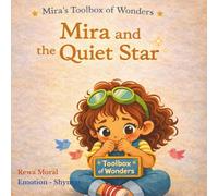 Mira and the Quiet Star: A Gentle Rhyming Story About Shyness and the Quiet Courage Inside Every Child (Mira's Toolbox of Wonders)