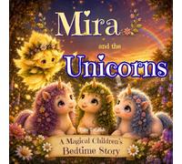 Mira and the Unicorns: A Magical Unicorn Picture Book for Kids Ages 3-5 About Friendship, Kindness, and Caring for Nature (Mira’s Little World of Magic)