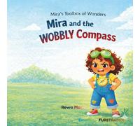 Mira and the Wobbly Compass: A Rhythmic and Rhyming Story to Help Kids Manage Frustration, Build Emotional Literacy, and Find Their Center (Mira's Toolbox of Wonders)