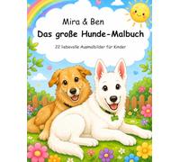 Mira & Ben - Mein großes Hunde-Malbuch: Ausmalspaß mit zwei liebenswerten Hunden für Kinder von 4 bis 10 Jahren