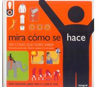 Mira cómo se hace: 500 cosas que debes saber: 184 (NO FICCION JUVENIL)