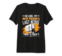 Mira el último nervio de mi Mejor Amigo, Divertida Mejor Amiga Amiga Camiseta Premium