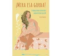 ¡Mira esa gorda!: O tribulaciones de una chica gorda en pleno siglo XXI