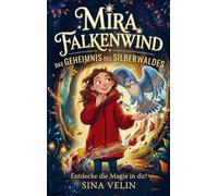 Mira Falkenwind - Das Geheimnis des Silberwaldes: Entdecke die Magie in dir! Ein spannendes Kinderbuch ab 8 Jahren über Mut, Freundschaft und eine verborgene magische Schule