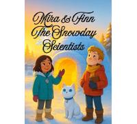 Mira & Finn: The Snowday Scientists: A Winter Magical STEM Adventure That Teaches Kids the Science of Snow, Friendship, and Wonder Bedtime story for toddlers age |4-9|