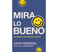 Mira Lo Bueno: Optimismo Y Gratitud Para Cada Día
