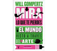 Mira lo que te pierdes: El mundo visto a través del arte (Pensamiento)