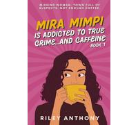 Mira Mimpi Is Addicted to True Crime...and Caffeine: A Humorous Cozy Mystery Novel (Mira Mimpi Book 1) (The Mira Mimpi Books)