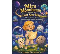 Mira Moonbeam and the Lost Star Map: A Space Adventure About Curiosity, Courage, Teamwork, and Kindness