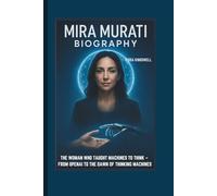 MIRA MURATI BIOGRAPHY THE WOMAN WHO TAUGHT MACHINES TO THINK - FROM OPENAI TO THE DAWN OF THINKING MACHINES