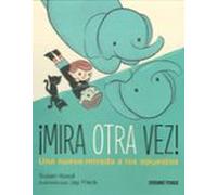 ¡mira Otra Vez!: Una Nueva Mirada A Los Opuestos