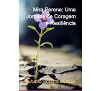 Mira Perene: Uma Jornada De Coragem E Resiliência (ebook)
