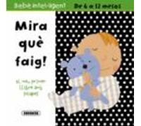 Mira Què Faig! (Bebè intel·ligent 6-12 mesos)