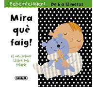 Mira Què Faig! (Bebè intel·ligent 6-12 mesos)
