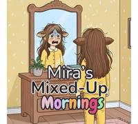 Mira’s Mixed-Up Mornings: An Anti-Bullying Adventure: Learning the Impact of Our Jokes and the Magic of Empathy.