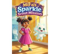 Mira’s Sparkle Scout Mission: A Fun Story About Hand Washing and Good Hygiene Habits for Kids