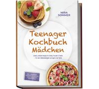 Mira Sommer Teenager Kochbuch Mädchen: Leckere, einfache Rezepte f (Tapa blanda)