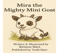 Mira the Mighty Mini Goat: Pint Sized but Power Packed (Tales from Hartland Oaks)