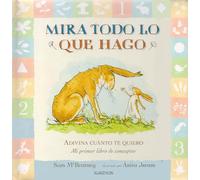 Mira todo lo que hago: Adivina cuánto te quiero- Mi primer libro de conceptos (INFANTIL JUVENIL)