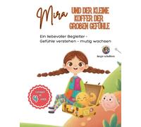 Mira und der kleine Koffer der großen Gefühle: Ein liebevoller Begleiter - Gefühle verstehen - mutig wachsen