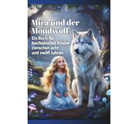 Mira und der Mondwolf: Eine magische Geschichte über Mut, Freundschaft und die Stärke leiser Herzen