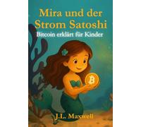 Mira und der Strom Satoshi: Bitcoin erklärt für Kinder, Eine märchenhafte Reise in die Welt von Bitcoin