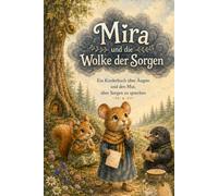 Mira und die Wolke der Sorgen: Ein Kinderbuch über Ängste und den Mut, über Sorgen zu sprechen (Kleine Herzen, große Gefühle)