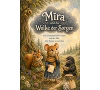 Mira und die Wolke der Sorgen: Ein Kinderbuch über Ängste und den Mut, über Sorgen zu sprechen (Kleine Herzen, große Gefühle)