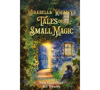 Mirabella Whimsy's Tales of Small Magic: For Children