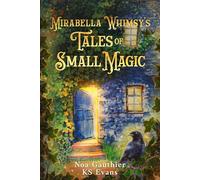 Mirabella Whimsy's Tales of Small Magic: For Children