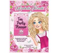 Mirabelle Florelle Tea Party Planner: Companion to Mirabelle Florelle The Tea Party (By the Same Author)