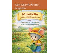 Mirabelle petite souris curieuse: Découvre la campagne et le jardin des plantes