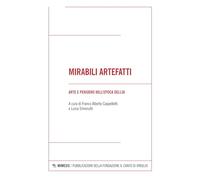 Mirabili artefatti. Arte e pensiero nell'epoca dell'AI (Fondazione Il canto di Virgilio)