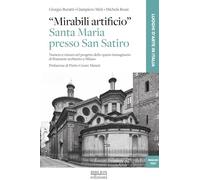 «Mirabili artificio». Santa Maria presso San Satiro. Numero e misura nel progetto dello spazio immaginario di Bramante architetto a Milano (Luoghi d'arte in Italia)