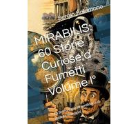 MIRABILIS: 60 Storie Curiose a Fumetti Volume I°: La Storia è più straordinaria di quanto immagini