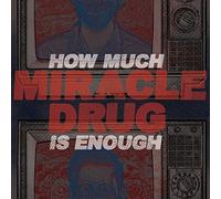 Miracle Drug - How Much Is Enough