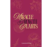 Miracle Growth Plants Recipes: Organic Fertilization Secrets from Around the World: 10 (Agricultural and Gardening Techniques of the World)