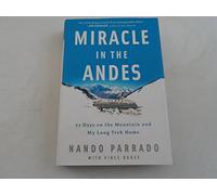 Miracle in the Andes: 72 Days on the Mountain And My Long Trek Home