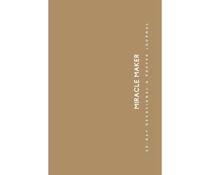 MIRACLE MAKER: 30-Day Devotional & Prayer Journal for Women: Be Inspired and Empowered through Scripture Reflection and Daily Gratitude Practices