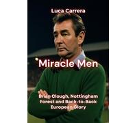 Miracle Men: Brian Clough, Nottingham Forest and Back-to-Back European Glory