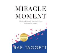 Miracle Moment: The Breakthrough You Can’t Unsee Once You’ve Seen It (Miracle Moment Series)