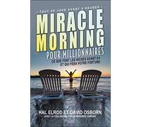 Miracle morning pour millionnaires: Ce que font les riches avant 8h et qui fera votre fortune
