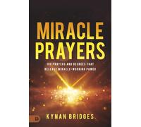 Miracle Prayers: 100 Prayers and Decrees That Release Miracle-Working Power