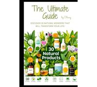 Miracle Products: Unlocking Nature’s Hidden Secrets: Discover 30 Natural Wonders That Will Transform Your Life! (Eastern Healing & Longevity)