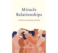 Miracle Relationships: A Path to Freedom and Joy