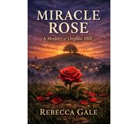 MIRACLE ROSE: A Mystery of Orphic Hill
