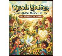 Miracle Spotter: Jesus’s Hidden Wonders of Love: Seek and Find with Your Keen Eye: Interactive Faith Puzzles and Doodle Miracles for Kids Ages 6-10 (Spotter Adventures)