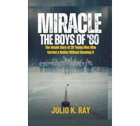 MIRACLE THE BOYS OF '80: The Untold Story of 20 Young Men Who Carried a Nation Without Knowing It
