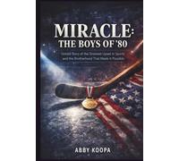 MIRACLE: THE BOYS OF '80: Untold Story of the Greatest Upset in Sports and the Brotherhood That Made It Possible