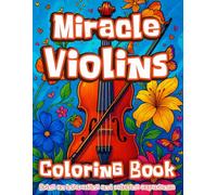 Miracle Violins Coloring Book: A Magical Journey Through 48 Images, Music, and Art of Violins